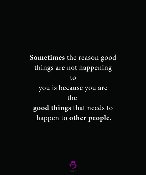 Sometimes the reason good things are not happening to you is because you are the good things that needs to happen to other people. #relationshipquotes #womenquotes Good Things Come To Good People, Bad Things Happen To Good People, Good Things Are Happening, Good People Quotes, Blinders Quotes, Reason Quotes, Good Things Happen, Peaky Blinders Quotes, Reasons Why I Love You