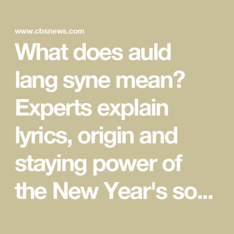 What does auld lang syne mean? Experts explain lyrics, origin and staying power of the New Year's song Auld Lang Syne Meaning, Auld Lang Syne Lyrics, Harry And Sally, New Years Song, Phrase Meaning, Auld Lang Syne, Robert Burns, Cbs News, Write It Down