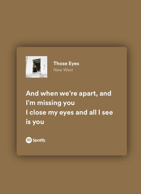 Beige Song Lyrics, Those Eyes Spotify Aesthetic, Those Eyes New West Aesthetic, Songs About Eyes, Those Eyes New West Lyrics, Those Eyes Lyrics Aesthetic, Those Eyes New West Spotify, Spotify Lyrics Friendship, Those Eyes Lyrics