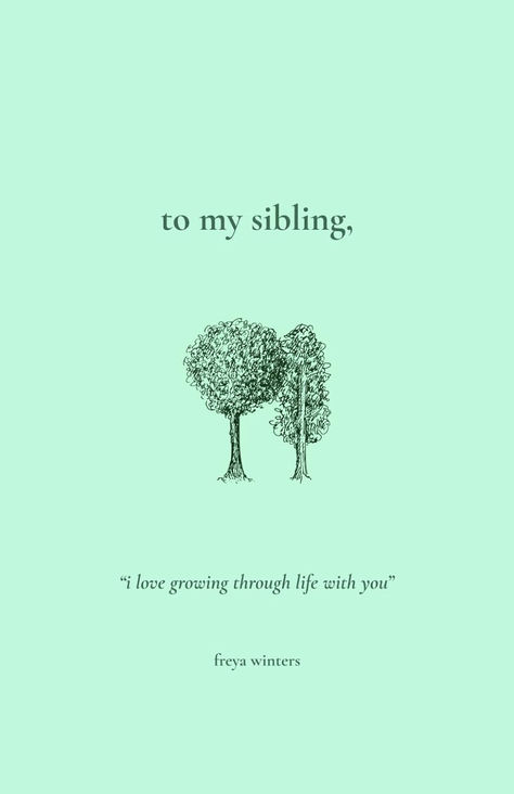 To My Sibling, Paperback – November 22, 2023 - Freya Winters "I love growing through life with you" To My Sibling Freya Winters, Freya Winters, I Love My Siblings, Quotes About Siblings, Eight Of Wands, Sibling Quotes, Vision Board Pics, Sibling Love, Gods Word