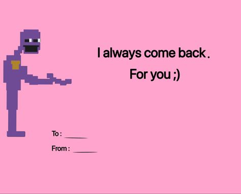 Fnaf Promposal, Silly Valentine Cards, William Afton I Always Come Back, Fnaf Valentines Cards Funny, Fnaf Pick Up Lines, Fnaf Valentines Cards, William Afton Aesthetic, Fnaf Valentines, Anime Valentines Cards