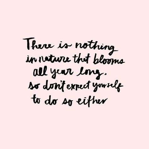 There is nothing in nature that blooms all year long, so don't expect yourself to do so either Bohol, Self Quotes, Quotable Quotes, A Quote, Zumba, Pretty Words, The Words, Great Quotes, In Nature