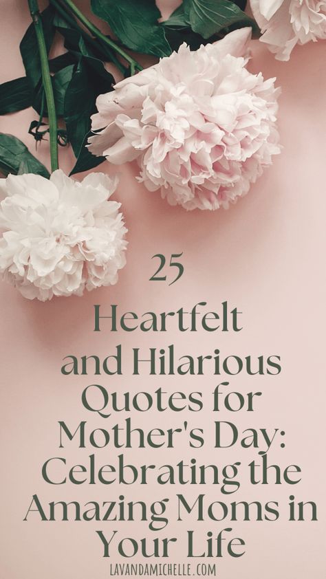 25 Heartfelt and Hilarious Quotes for Mother's Day: Celebrating the Amazing Moms in Your Life - LavandaMichelle Celebrating Mothers Quotes, Cool Mother’s Day Quotes, What Is A Mother Quotes, Mother’s Day Funny Quote, Happy Mothers Day Quotes For Mom, Funny Mothers Day Quotes Hilarious, Happy Mothers Day Quotes For Everyone, Mothers Quotes Inspirational, Happy Mother’s Day To All The Moms