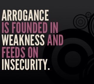 Insecurity is the root of arrogance. People who come off as arrogant are placing their security in themselves instead of giving glory to God who created them,  blessed them, and gave them His righteousness. Arrogant Aesthetic, Conceited People, Arrogance Quotes, Arrogant People, Stand Your Ground, Neon Words, Quotes By Authors, Soul Quotes, Empowerment Quotes