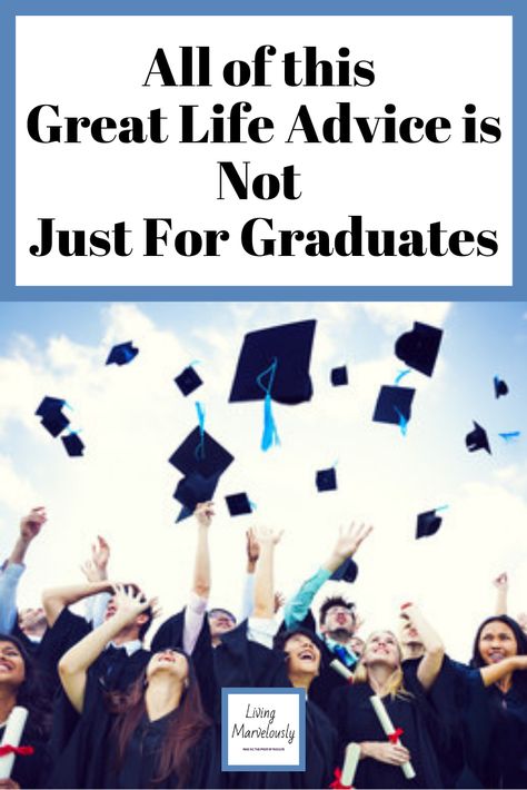 Graduation season brings out lots of quotes, wisdom and life advice for the graduates, but we should take this advice at every age!  Click through to see how college graduate advice applies to all of us. #lifeadvice #commencementspeeches #graduates Graduation Quotes From Parents, Graduation Letter, Advice For The Graduate, Best Advice Quotes, Funny Advice, Motivational Articles, College Graduate, Best Life Advice, Graduation Quotes