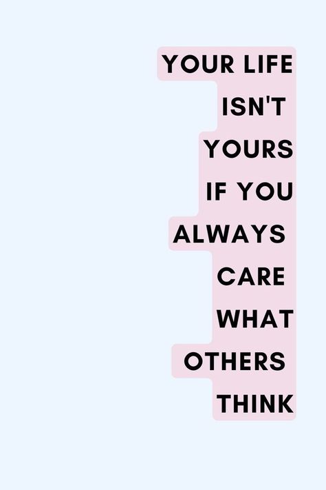 your life isn't yours if you always care what others think Not Caring What Others Think, Caring What Others Think, Not Caring, Thinking Of You Quotes, Life Advice Quotes Inspiration, Life Advice Quotes, What Others Think, Thinking Quotes, Mind Over Matter