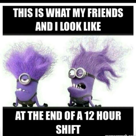 Or even a 10 hour shift Evil Minion Costume, Nurse Ratchet, Cna Humor, Night Shift Humor, Bff Stuff, Medical Memes, Nursing Fun, Nursing 101, Nursing Humor