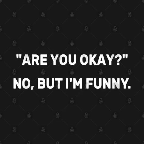 Are You Okay No But I'm Funny - Are You Okay No But Im Funny - Tank Top | TeePublic Are You Okay? Funny, I'm Fine Meme, Unstable Quotes, Im So Funny, Crude Humor, Im Okay, Im Obsessed, Self Deprecating Humor, Funny Tanks