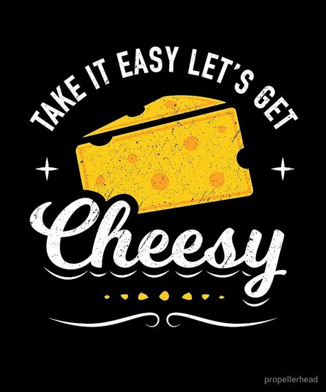 Take it Easy Let's Get Cheesy. #cheese #cheesy #food #joke #tshirtdesign Cheese Graphic Illustration, Cheese Ads Creative, Cheese Quotes, Cheesy Food, Cheese Puns, Food Quotes Funny, Cheese Art, Cheese Lover Gifts, Food Quotes