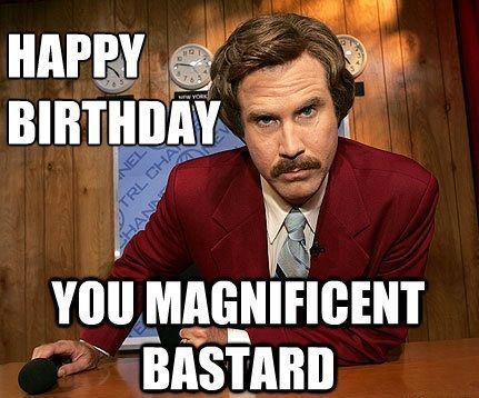 Happy Birthday You Magnificent Bastard Happy Birthday Quotes For Him, Happy Birthday Cousin, Funny Happy Birthday Meme, Happy Birthday For Him, Funny Happy Birthday Pictures, Birthday Quotes For Her, Birthday Wishes For Him, Funny Birthday Meme, Funny Happy Birthday Wishes