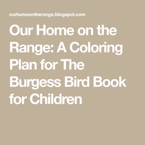 Our Home on the Range: A Coloring Plan for The Burgess Bird Book for Children Bird Coloring Page, Birds For Kids, Brown Thrasher, Tree Swallow, Scarlet Tanager, Bird Coloring, American Crow, Northern Flicker, Song Sparrow