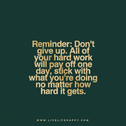 "Reminder: Don't give up. All of your hard work will pay off one day, stick with what you're doing no matter how hard it gets." livelifehappy One Day It Will All Be Worth It, Happy Life Quotes To Live By, Deep Life Quotes, Live Life Happy, Postive Life Quotes, Photo Quotes, Life Motivation, Don't Give Up, Life I