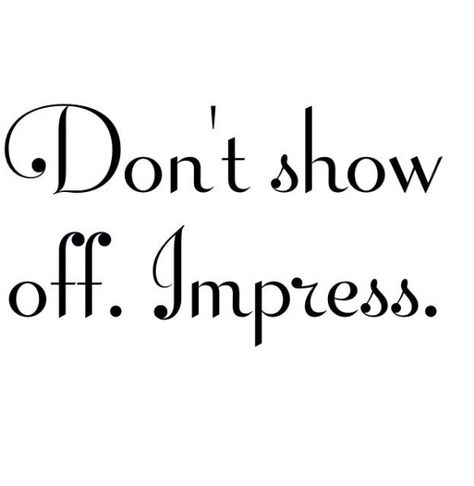 Dont show off Show Off Quotes People, Show Off Quotes, Bragging Quotes, Off Quotes, Apa Format, Works Cited, Word Up, Stay Classy, College University