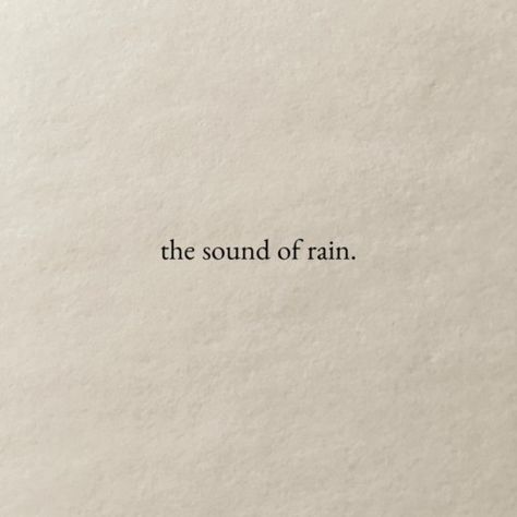 The Sound Of Rain, Sound Of Rain, Quote Aesthetic, Pretty Words, Book Aesthetic, The Sound, Pretty Quotes, Make Me Happy, The Words