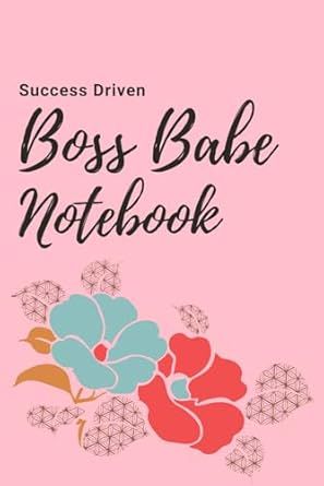 Notebook: Success Driven Boss Babe Notebook, 6 x 9 Inches, 120 Sheets, for Women, Friends, Boss Lady, Mother Birthday Mother's Gift Women Friends, Mother Birthday, Boss Babe, Boss Lady, Mother Gifts, Notebook, Birthday, Gifts