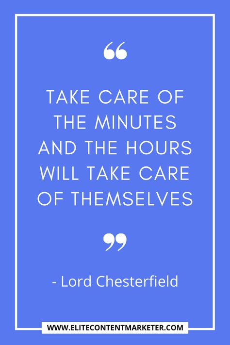 "Take care Of Minutes, The Hours Will Take Care Themselves" is a famous time management quote by Lord Chesterfield. For more inspirational time management quotes, click here. #time #timemanagement #quotes #inspirationalquotes Quotes About Time Management, Importance Of Time Quotes, Business Rules Quotes, Project Management Quotes, Small Business Owner Quotes, Business Owner Quote, Innovation Quotes, Management Quotes, Time Management Quotes