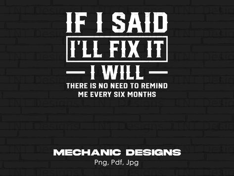 Automotive Quotes, Mechanic Quotes, Mechanics Quotes, Funny Mechanic, Funny Tshirt Quotes, Humor Quote, Mechanic Shop, Mechanic Humor, Quote Png