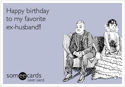 Happy Birthday Ex Husband, Ex Funny, Sarcastic Happy Birthday, Sarcastic Birthday Wishes, Ex Humor, Funny Divorce, Sarcastic Birthday, Husband Funny, Birthday Wish For Husband