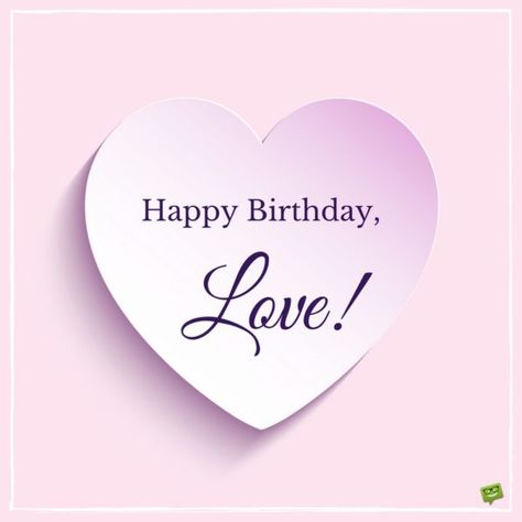 Happy Birthday, Love! Birth Day Wishes For Lover, Happy Birth Day Wishes, Birthday Message For Wife, Bday Greetings, Wife Birthday Quotes, Birthday Message For Husband, Birthday Wishes For Lover, Short Birthday Wishes, Romantic Birthday Wishes