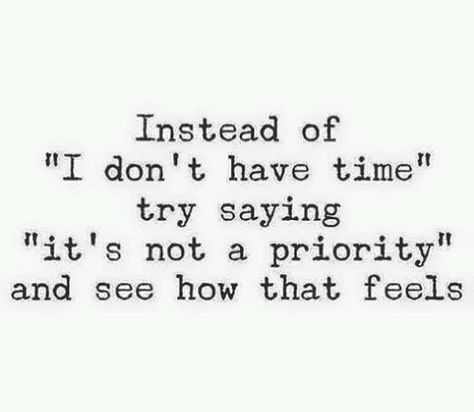 People make time for what's important in their life. Make Time For Whats Important, Dealing With Difficult People, Important Quotes, So Tired, Quotes That Describe Me, Time Quotes, Mental And Emotional Health, Toxic Relationships, Make Time