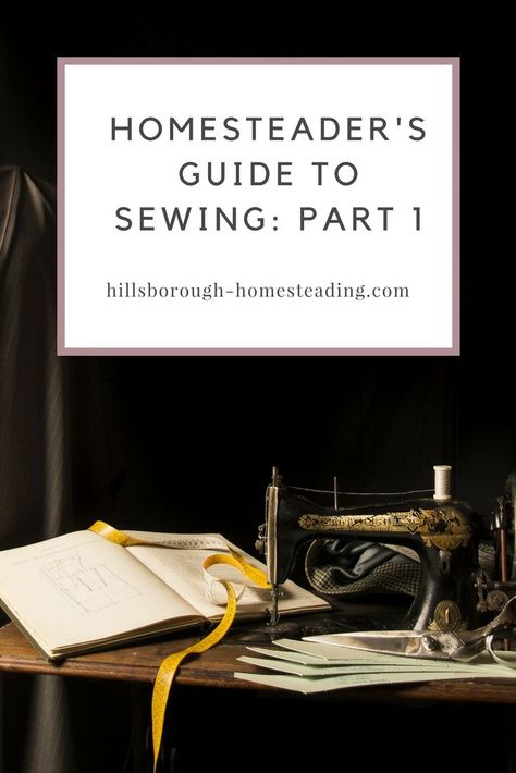 One of the best homesteading skills is sewing. This beginner's post begins with the details on what tools you'll need to get started sewing on your homestead.  | Hillsborough Homesteading Homestead Sewing, Sew Your Own Clothes, Homesteading Skills, Sewing Courses, Sewing 101, Fabric Purses, Travel Diy, Sewing Projects For Beginners, Easy Sewing Projects