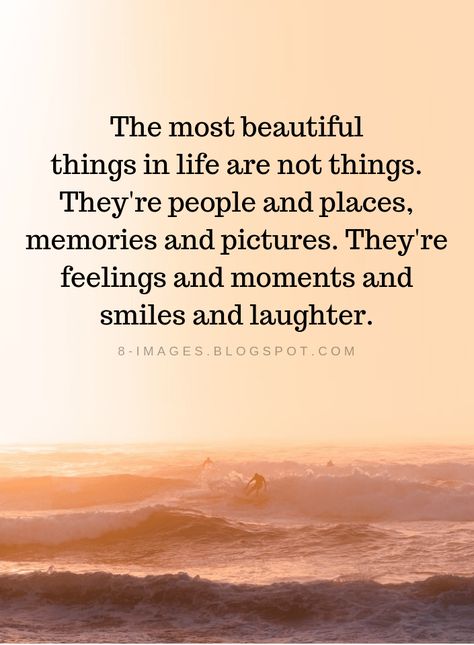 Life Quotes The most beautiful things in life are not things. They're people and places, memories and pictures. They're feelings and moments and smiles and laughter. Quotes Literature, Beautiful Things In Life, Place Quotes, Moments Quotes, Laughter Quotes, Memories Quotes, People Quotes, Wise Quotes, Thoughts Quotes