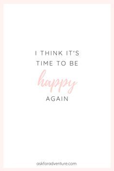 It's Time To Be Happy Again Quotes, I Am Happy Quotes Positive Thoughts, Make Today Great Quotes Positivity, It’s Time To Be Happy Again, It’s Time To Be Happy, Its Time To Be Happy Quotes, Quotes About The Simple Things In Life, Try To Be Happy Quotes, Be Happy Quotes Positivity Motivation