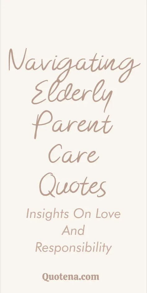 Navigating Elderly Parent Care Quotes - Insights on Love and Responsibility Sick Parents Quotes, Taking Care Of Elderly Parents Quotes, Care Givers Quotes Inspirational, Honor Your Parents Quotes, Caring For Aging Parents Quotes, Caring For Elderly Parents Quotes, Caretaker Quotes, Caregivers Quotes Strength, Family Legacy Quotes