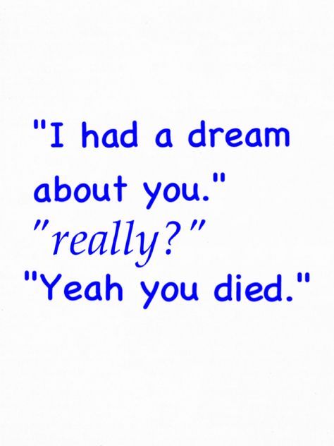 Oh my word! I hate it when my mom tells me I die in all of her dreams!! :p I don't think that's normal! Nintendo Dsi, Memes Video, Funny Inspirational Quotes, Weird Dreams, Funny Tumblr Posts, Relatable Post Funny, I Have A Dream, Funny Pics, Tumblr Funny