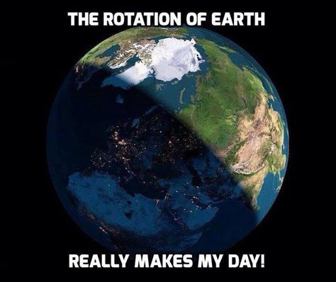 The rotation of the Earth really makes my day! #Space #spacelols Funny Classroom Posters, Nerdy Jokes, Physics Humor, Nerdy Humor, Science Puns, Nerd Jokes, Chemistry Jokes, Science Quotes, Math Jokes