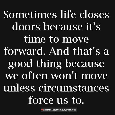 Heartfelt Quotes: Sometimes life closes doors because it's time to move forward. Closing Doors Quotes New Beginnings, Don't Look Back Quotes Move Forward, Door Closes Quote New Beginnings, Quotes About Chapters Closing, Move Accordingly Quotes, Moving To The Next Level Quotes, When One Door Closes Quotes Inspiration, Quotes About Closed Doors, When Doors Close Quotes Life