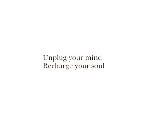 unplug you mind, recharge your soul ❤ Clean Soul Quotes, Unplug Aesthetic, Recharge Your Soul Quotes, Massage Captions, Recharge Your Soul, Relax Your Mind Quotes, Recharging Quotes, Happy Soul Captions, Wellness Captions