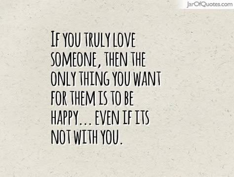 I just want you to be happy, even if it's not with me. Quotes Feelings Happy, Think Happy Be Happy, Love Someone, Better Person, Feel Loved, Super Quotes, Trendy Quotes, Happy Heart, New Quotes