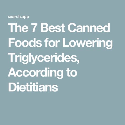 The 7 Best Canned Foods for Lowering Triglycerides, According to Dietitians How To Lower Triglycerides, Lowering Triglycerides, High Triglycerides, Heart Healthy Snacks, Food That Causes Inflammation, Lower Triglycerides, Healthy Beans, Easy Breakfast Brunch, Canned Foods