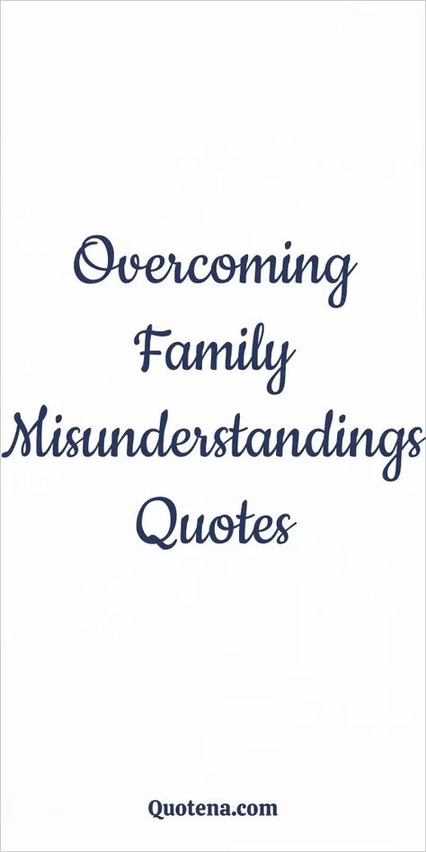 Overcoming Family Misunderstandings Quotes Motivational Family Quotes, The Importance Of Family Quotes, Family Forgiveness Quotes Move Forward, Raising A Family Quotes, Family Bullies Quotes, Friends Turned Family Quotes, Family Estrangement Quotes, Blended Family Quotes Inspiration, Misunderstandings Quotes