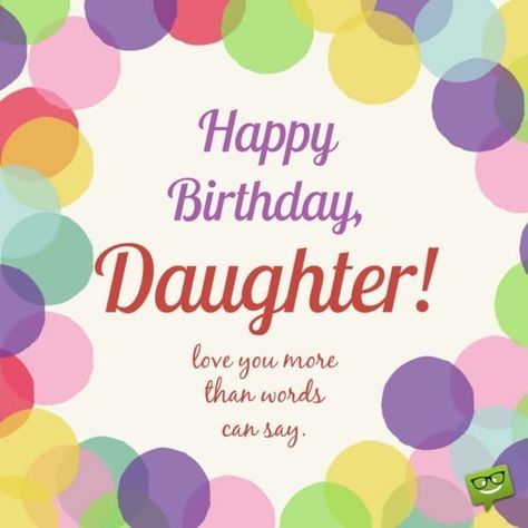 Happy Birthday, daughter! Love you more than words can say. Happy Birthday Daughter Wishes, Happy Birthday Mom From Daughter, Happy Birthday Quotes For Daughter, Birthday Message For Daughter, Birthday Greetings For Daughter, Cute Birthday Wishes, Birthday Card For Daughter, Birthday Husband, Wishes For Daughter