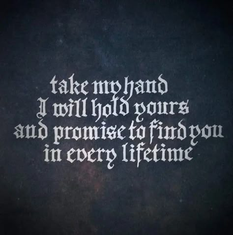 Gothic Quotes, Take My Hand, Dark Love, Soulmate Quotes, Till The End, Romantic Quotes, Pretty Words, Pretty Quotes, Beautiful Quotes