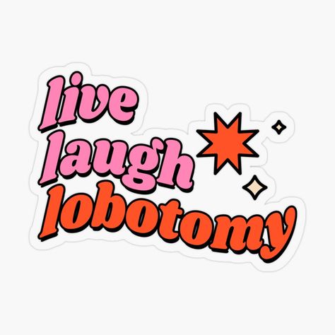 Live Laugh Lobotomy Tattoo, Laughing Sticker, Lobotomy Core, Live Laugh Lobotomy, Weird Stickers, Roblox T Shirts, Sticker Ideas, Diy Clothing, Dream It