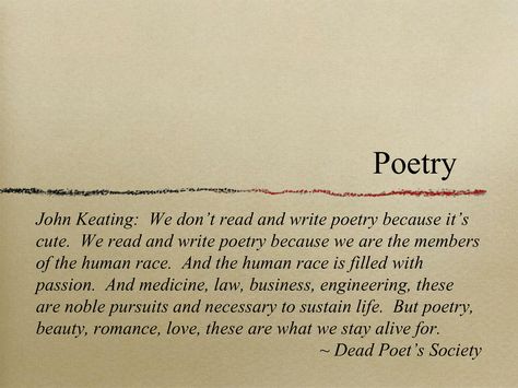 These are what we stay alive for.... Dead Poets Society Quotes, Write Poetry, Sean Leonard, Society Quotes, Read And Write, Dead Poets Society, Writing Poetry, Literary Quotes, Poem Quotes