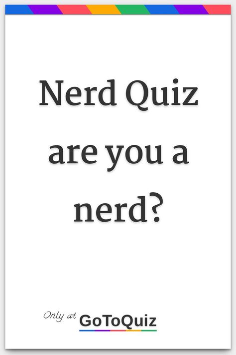 Different Types Of Nerds, Hot Nerd Aesthetic, Tests And Quizzes About You, What Is Your Aesthetic Quiz, Nerd Quiz, No One Will Get This 100% Right Quiz, Nerdy Girl Quotes, Iq Quiz, Nerdy Wallpaper