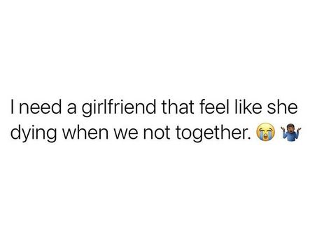 Real Girlfriend Quotes, Need A Gf Quotes, I Need A Gf Quotes, I Want A Gf Quotes, Want A Girlfriend Quotes, Girlfriend Goals Quotes, Freaks Quotes Mood Wlw, Lgbtq Girlfriend Goals Quotes, Gf Quotes Relationships