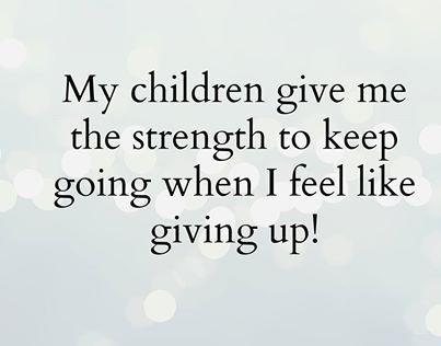 my children give me strength quotes quote family quote family quotes parent quotes mother quotes Strength Pictures, My Strength Quotes, Quotes Children, Strength Quotes, Feel Like Giving Up, My Strength, Short Words, Give Me Strength, Super Quotes