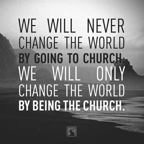 !!!!!!!!!!!!!!!!!!!!!!!!!!!!!!!!!!!!!!!!!!!!!!!!!!!!!!!!!!!!!!!!!!!!!!!!!!!! Be the church. God Whispers, God Thoughts, Wise Advice, Bible Stuff, Christian Things, Christian Quote, Awesome Quotes, Praise God, Bible Lessons