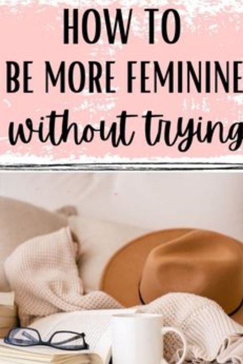 How To Be A Softer Woman, Ways To Be Feminine, Ways To Be More Feminine, Feminine Self Care Tips, How To Dress More Feminine, How To Be Soft And Feminine, How To Be Feminine, Traditional Femininity, How To Be More Feminine