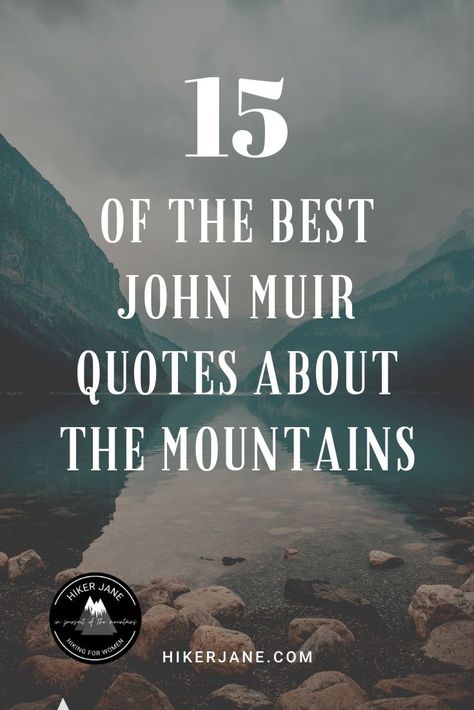 15 of the Best John Muir Quotes About the Mountains - Hiker Jane Muir Quotes Nature, Escape Into Nature Quotes, Jon Muir Quotes, Quotes About Wilderness, National Parks Quotes, Quotes With Mountains, Quotes About The Outdoors, John Muir Tattoo, Poems About Mountains