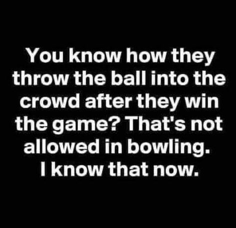 Bowling humor Bowling Quotes, Funny Day Quotes, Corny Jokes, Funny Jokes For Adults, Funny Thoughts, Sarcastic Quotes Funny, Short Humor, Twisted Humor, Sarcastic Humor