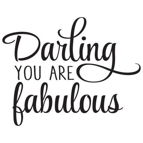 Darling you are fabulous You Look Fabulous Quotes, You Are Fabulous Quotes, You Are Fabulous, Darling Quotes, Words Art, Fabulous Quotes, Vinyl Wall Quotes, Quote Decals, Wall Quotes Decals