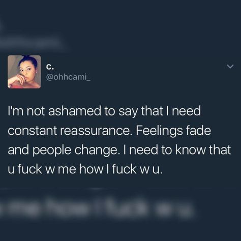 Not constant but life gets away from us and if we haven't fucked w/ each other in a while a little reassurance can go a long way and is not too much to ask for. Constant Reassurance, Reassurance Quotes, People Change Quotes, Bae Quotes, Realest Quotes, Queen Quotes, Real Talk Quotes, People Quotes, Aaliyah