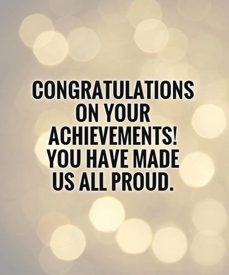 CONGRATULATIONSON YOURACHIEVEMENTS!YOU HAVE MADEUS ALL PROUD. You Did It Quotes Congratulations, So Proud Of You Quotes, Senior Sayings, Congratulations Wishes On Success, Good Job Quotes, Congratulations Quotes Achievement, Proud Of You Quotes, Congrats Quotes, Congratulations On Your Achievement