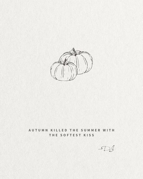 Autumn Killed The Summer With The Softest Kiss —D.J. Quote on beige background with pumpkin outline Autumn Words Aesthetic, Autumn Killed The Summer With The Softest Kiss, Autumn Quotes Aesthetic, Pumpkin Aesthetic, Academia Aesthetic Wallpaper, Autumn 23, Fall Quote, Random Designs, Aesthetic Content